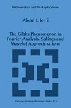 The Gibbs Phenomenon in Fourier Analysis, Splines & Wavelet Approximations by Abdul Jerri